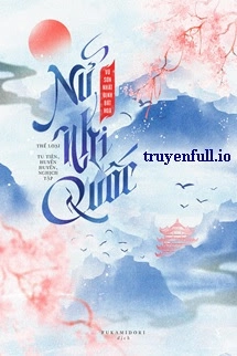 Nữ Nhi Quốc – Vũ Sơn Nhất Định Bất Hoá