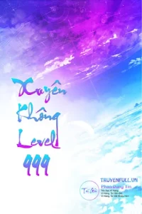 Xuyên Không Level 999 (Max Level – Tiên Hiệp Cửu Giới Chúa Tể)