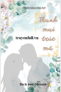 Thanh Mai Trúc Mã – Thiên Tiên Cuồng Túy