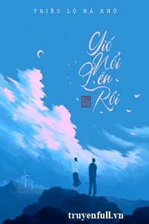 Gió Nổi Lên Rồi – Triều Lộ Hà Khô