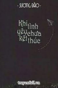 Khi Tình Yêu Chưa Kết Thúc