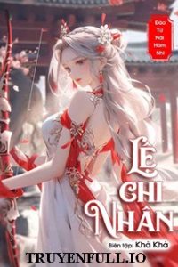 Lệ Chi Nhân – Đào Tử Nãi Hãm Nhi