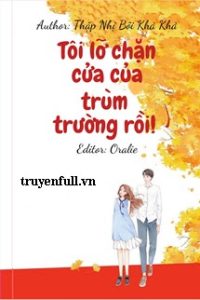 Tôi Lỡ Chặn Cửa Của Trùm Trường Rồi!