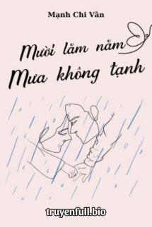 Mười Lăm Năm Mưa Không Tạnh – Mạnh Chi Vãn