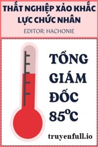 Tổng Giám Đốc 85℃ – Thất Nghiệp Xảo Khắc Lực Chức Nhân