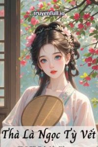 Thà Là Ngọc Tỳ Vết – Cư Hữu Miêu