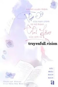 Sau Khi Xuyên Thành Vợ Cũ Của Nam Chính, Tôi Trở Thành Chị Dâu Của Anh Ta